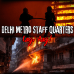 Delhi Metro Staff Quarters Lagi Aag!